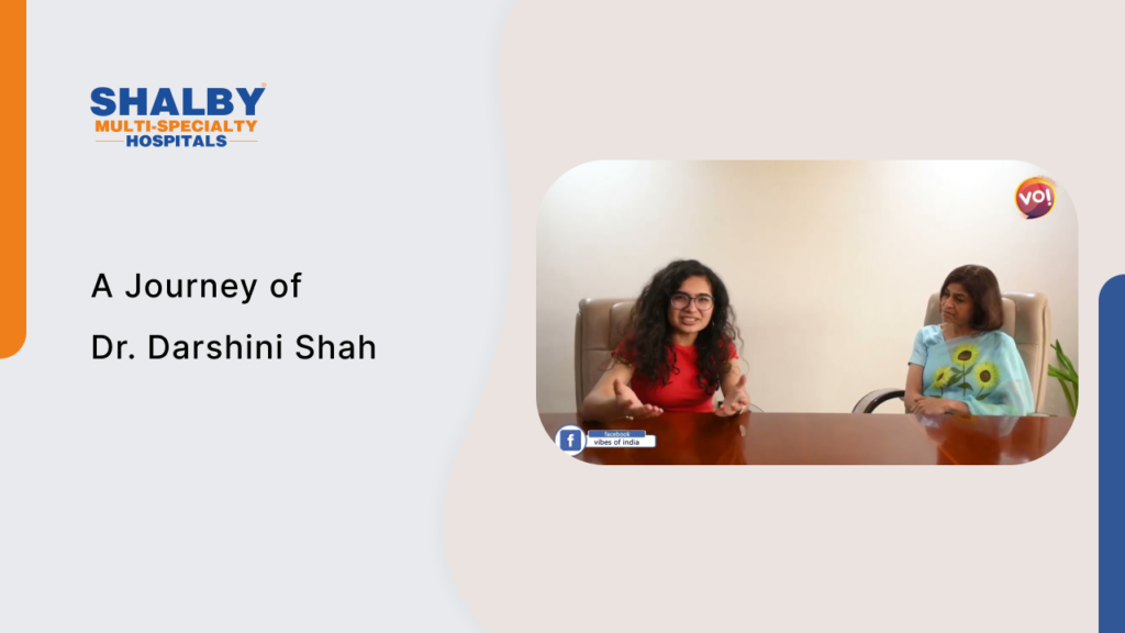 A Journey of Dr Darshini Shah – Shalby Hospitals